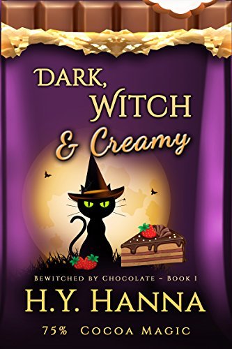 Dark, Witch & Creamy (BEWITCHED BY CHOCOLATE Mysteries ~ Book 1) by [Hanna, H.Y.]