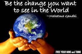 Image result for be the good you want to see in the world