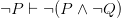 \neg P \vdash \neg(P \land \neg Q)