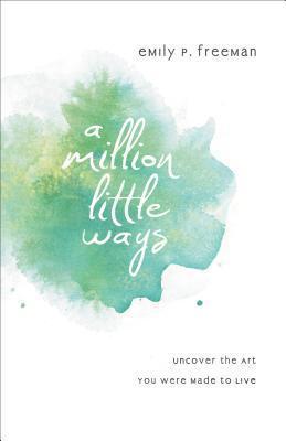 A Million Little Ways, by Emily P. Freeman