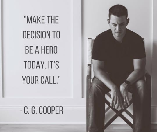 Make the decision to be a hero today it's your call c. g. cooper