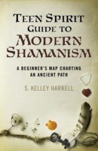Teen Spirit Guide to Modern Shamanism by S. Kelley Harrell