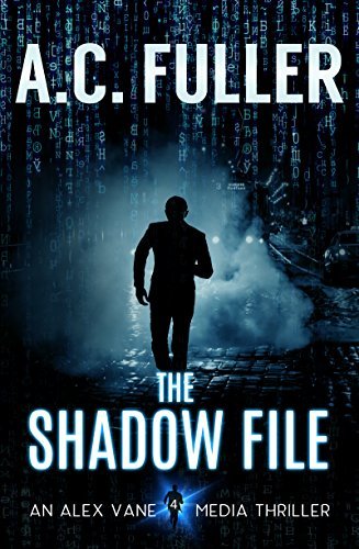 The Shadow File (An Alex Vane Media Thriller, Book 4) by [Fuller, A.C.]