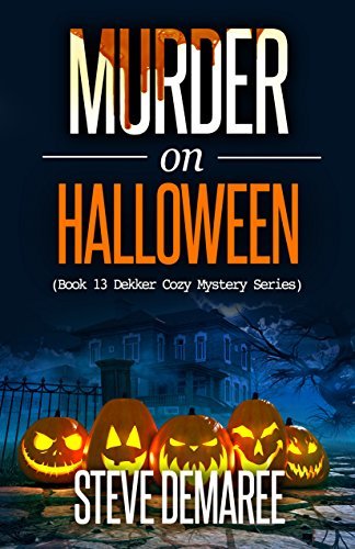 Murder on Halloween (Book 13 Dekker Cozy Mystery Series) by [Demaree, Steve]