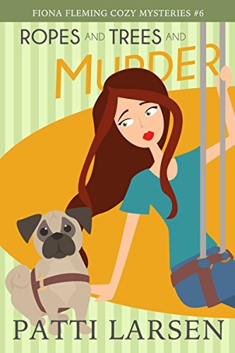 Ropes and Trees and Murder (Fiona Fleming Cozy Mysteries Book 6) by [Larsen, Patti]