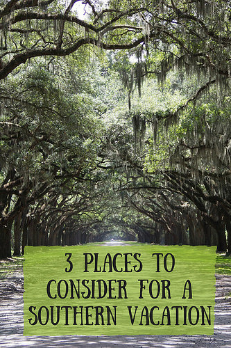 3 Places to Consider for a Southern Vacation