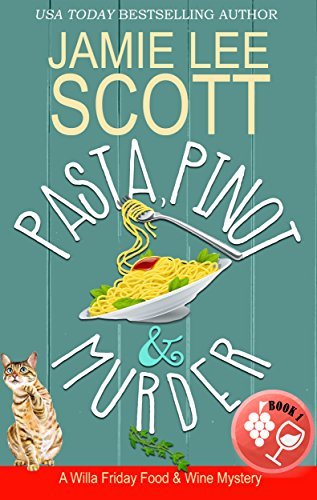 Pasta, Pinot & Murder: A Food & Wine Cozy Mystery (Willa Friday Food & Wine Mystery Book 1) by [Scott, Jamie Lee]