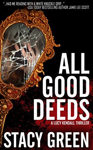 All Good Deeds: a gritty psychological thriller (The Lucy Kendall Series Book 1) by [Green, Stacy]