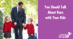 You should talk to your kids about race