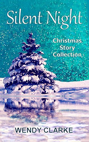 Silent Night: A Christmas Story Collection by [Clarke, Wendy]