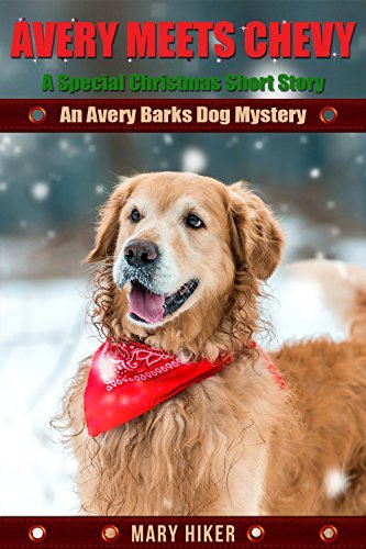 Avery Meets Chevy: A Special Christmas Short Story: An Avery Barks Dog Mystery (Avery Barks Cozy Dog Mysteries) by [Hiker, Mary]