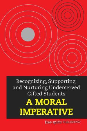 Recognizing, Supporting, and Nurturing Underserved Gifted Students: A Moral Imperative