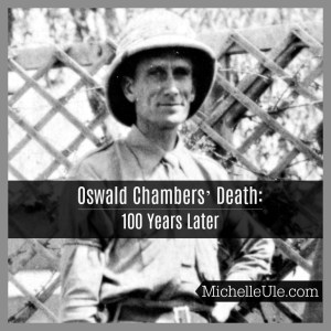 Oswald Chambers' death, why did God let Oswald Chambers die so young? WWI, YMCA, God's will, Mrs. Oswald Chambers 100th anniversary of Chambers death