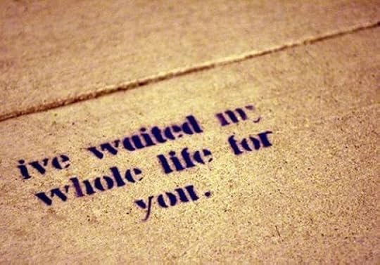 Waited my whole life for you