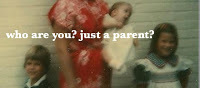  WHO ARE YOU? JUST A PARENT?