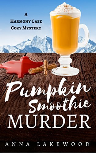 Pumpkin Smoothie Murder (Harmony Cafe Cozy Mystery Book 4) by [Lakewood, Anna]