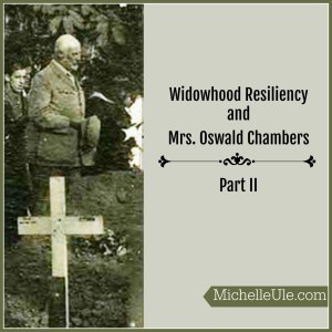 resiliency, widowhood, Mrs. Oswald Chambers, Biddy Chambers, WWI, Oswald Chambers, Zeitoun, Egypt, YMCA, mourning, poverty, skills