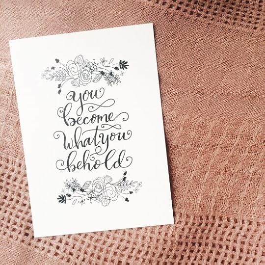 You become what you behold... (free print from kaitlynbouchillon.com)