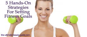 5 Hands-On Strategies For Setting Fitness Goals