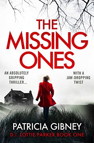 The Missing Ones: An absolutely gripping thriller with a jaw-dropping twist (Detective Lottie Parker Book 1) by [Gibney, Patricia]