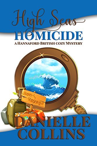 High Seas Homicide (Hannaford British Cozy Mystery Book 1) by [Collins, Danielle]