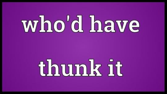 Afbeeldingsresultaat voor who'd have thunk it