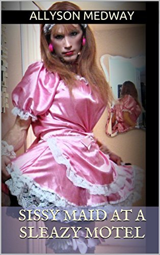 Sissy Maid at a Sleazy Motel