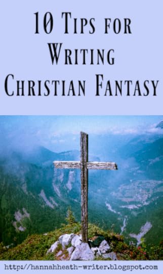 Hannah Heath: 10 Tips for Writing Christian Fantasy