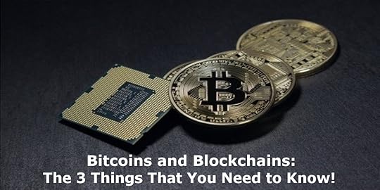 Bitcoins and Blockchains: The 3 Things That You Need to Know!