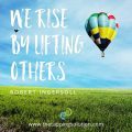 We rise by lifting others