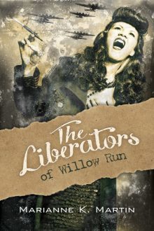 The Liberators of Willow Run_Marianne K. Martin