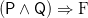 \mathsf{(P \land Q)} \Rightarrow \textrm{F}