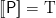 [\![\mathsf{P}]\!] = \textrm{T}