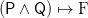 \mathsf{(P \land Q)} \mapsto \textrm{F}