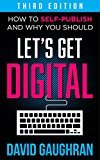 Let's Get Digital: How To Self-Publish, And Why You Should (Third Edition) (Let's Get Publishing Book 1)