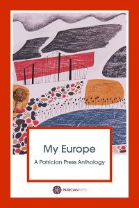 My Europe – A Patrician Press Anthology, by Anna Johnson and Anna Vaught, editors