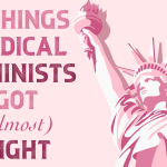 5 Things Radical Feminists Got (Almost) Right