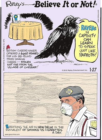 A British cheese maker offered a $652 reward for his 88-pound prize-winning cheese - stolen not far from the village of Cheddar!-------------------- Ravens in captivity can learn to speak just like parrots!-------------------- Breathing the air in New Delhi is the equivalent of smoking 45 cigarettes a day.
