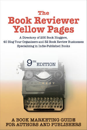 The Book Reviewer Yellow Pages: A Directory of 200 Book Bloggers, 40 Blog Tour Organizers and 32 Book Review Businesses Specializing in Indie-Published Books