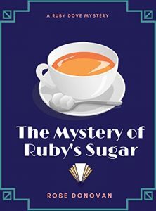 The Mystery of Ruby's Sugar by Rose Donovan