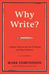 Why Write?: A Master Class on the Art of Writing and Why it Matters by Mark Edmundson