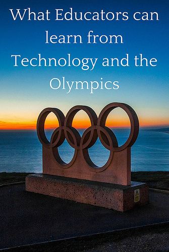 What Educators can learn from Technology and the Olympics