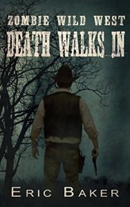 Zombie Wild West: Death Wals In by Eric Baker