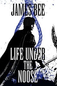 Life Under the Noose by James Bee