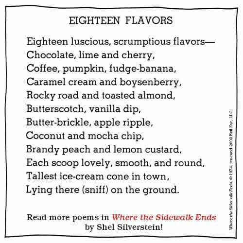When my kids were little, they memorized Shel's poems. Lexi proudly recited her fav: Eighteen Flavors. 