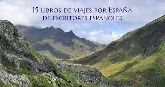 15 libros de viajes por espana de escritores espanoles 