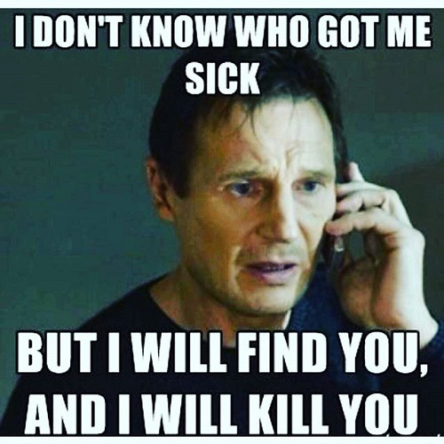 i-dont-know-who-got-me-sick-but-i-will-find-you-and-i-will-kill-you-meme