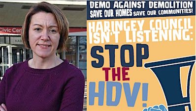 On the left: Claire Kober, the leader of Haringey Council, who announced her resignation on January 30, 2018 after profound grass-roots opposition to her plans to transfer all the council's social housing to a 50:50 development vehicle between the council and rapacious international property developers Lendlease. On the right: a poster by the Stop HDV campaign, which led a brilliant grass-roots campaign against the proposal.