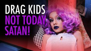 “Drag Queen Kids? Not Today, Satan!” Great video by Lucy Brown