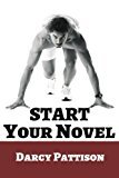 Start Your Novel: Six Winning Steps Toward a Compelling Opening Line, Scene and Chapter